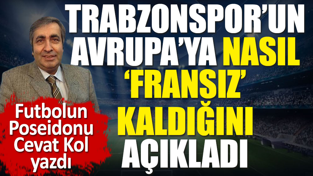 Trabzonspor UEFA'ya 'Fransız' kaldı