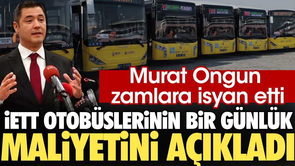 Murat Ongun zamlara isyan etti: İETT otobüslerinin bir günlük maliyetini açıkladı