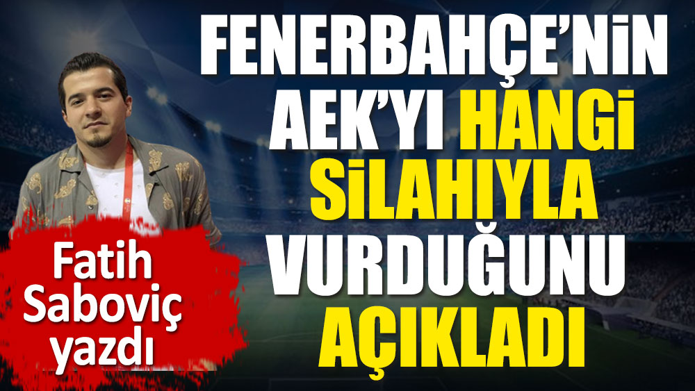 Fenerbahçe AEK'yı hangi silahıyla vurdu
