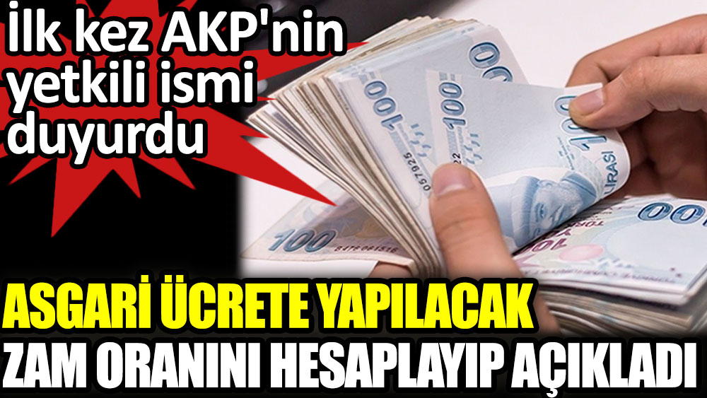 AKP'nin yetkili ismi asgari ücrete yapılacak zam oranını hesaplayıp açıkladı