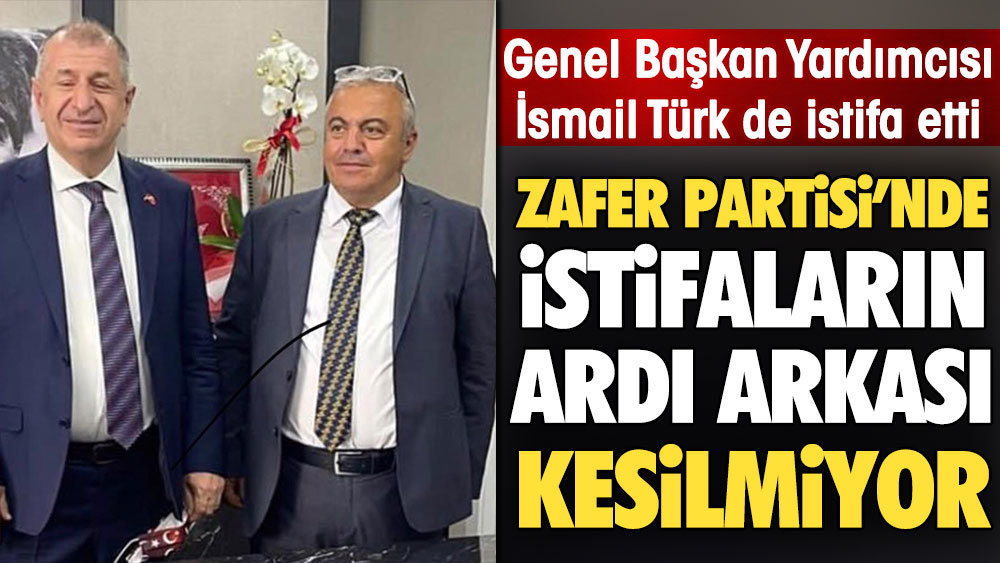 Zafer Partisi’nde istifaların ardı arkası kesilmiyor. Genel Başkan Yardımcısı İsmail Türk de istifa etti