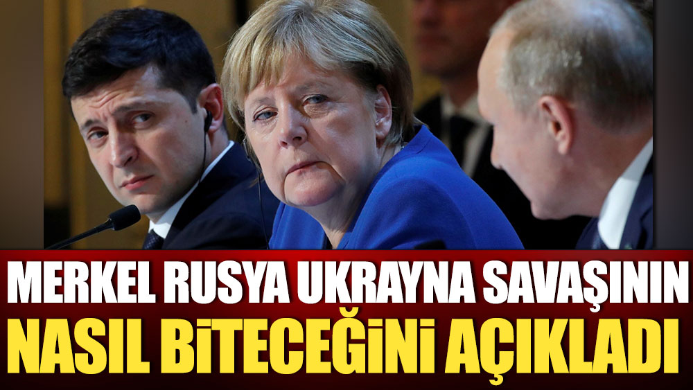 Merkel Rusya Ukrayna savaşının nasıl biteceğini açıkladı