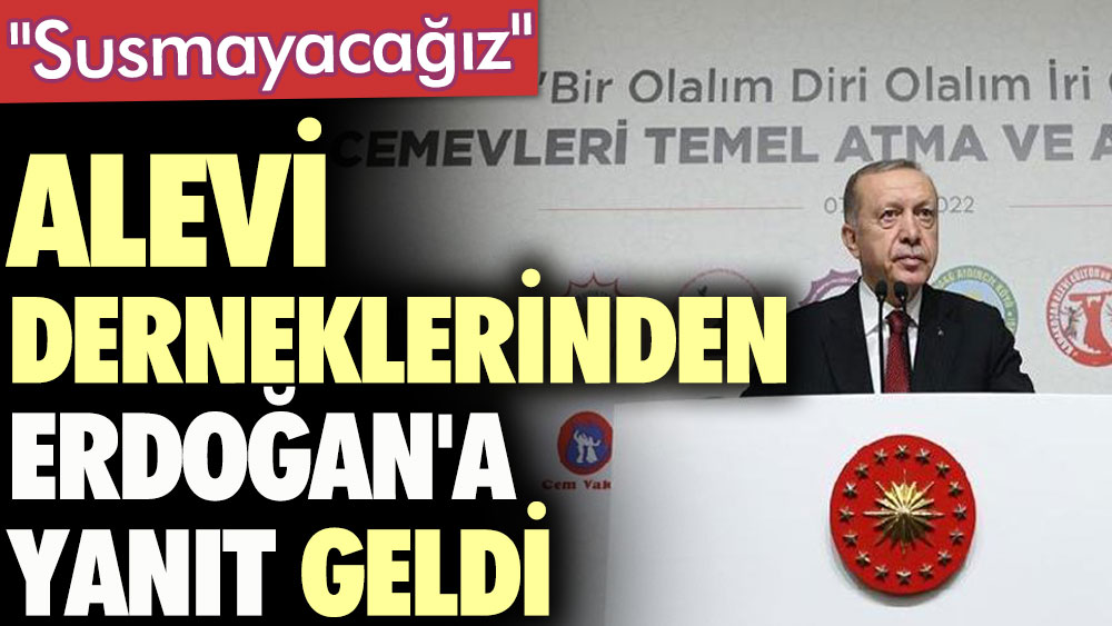 Alevi derneklerinden Erdoğan'a yanıt geldi: Susmayacağız