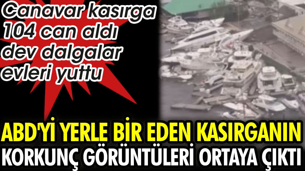 ABD'yi yerle bir eden kasırganın korkunç görüntüleri ortaya çıktı