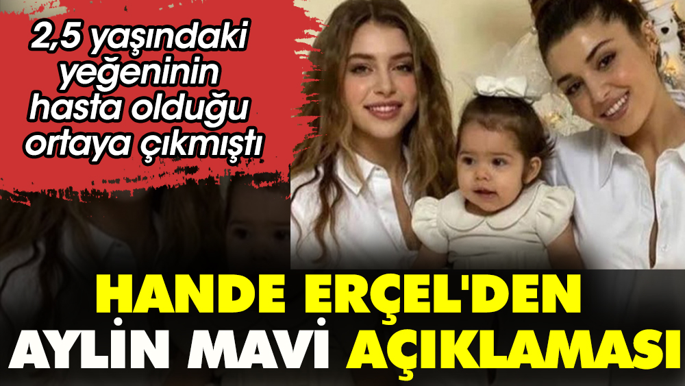 Hande Erçel'den Aylin Mavi açıklaması. 2,5 yaşındaki yeğeninin hasta olduğu ortaya çıkmıştı