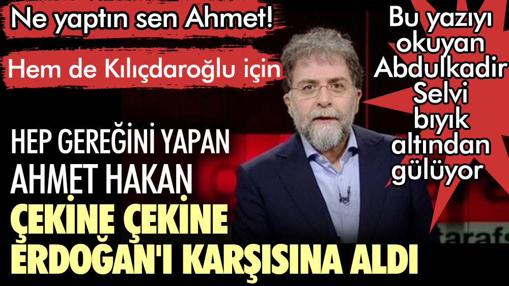 Ahmet Hakan çekine çekine Erdoğan'ı karşısına aldı. Hem de Kılıçdaroğlu için