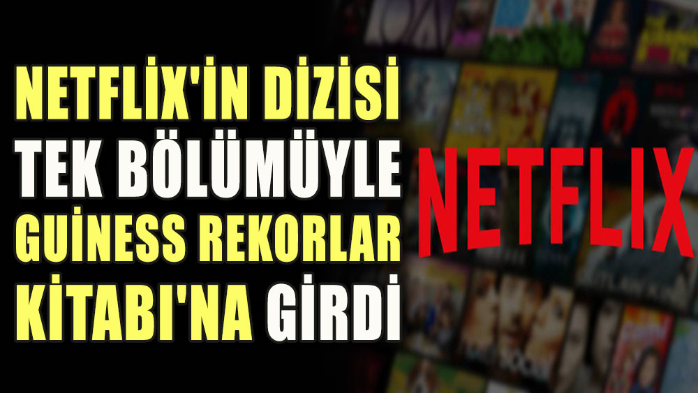 Netflix'in dizisi, tek bölümüyle Guiness Rekorlar Kitabı'na girdi