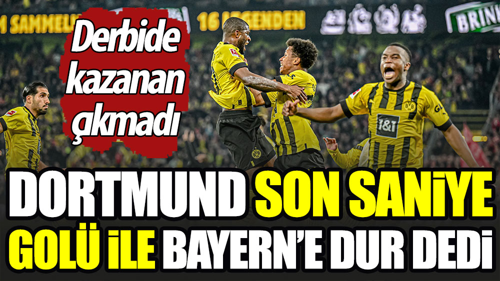 Dortmund'dan Bayern Münih karşısında müthiş geri dönüş