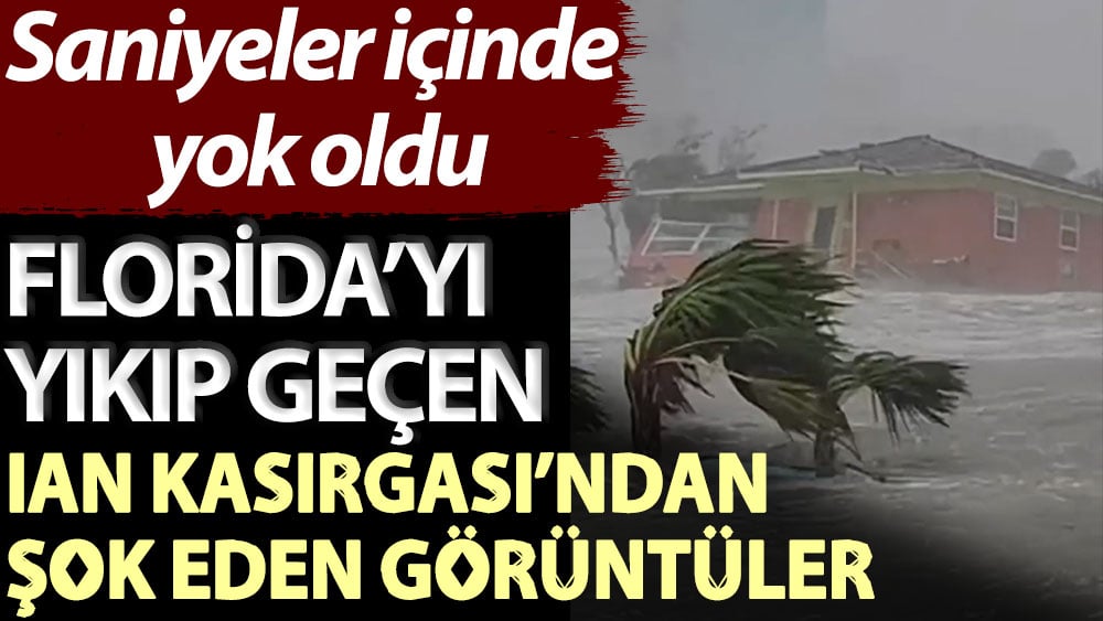 Saniyeler içinde yok oldu! Florida’yı yıkıp geçen Ian Kasırgası’ndan şok eden görüntüler