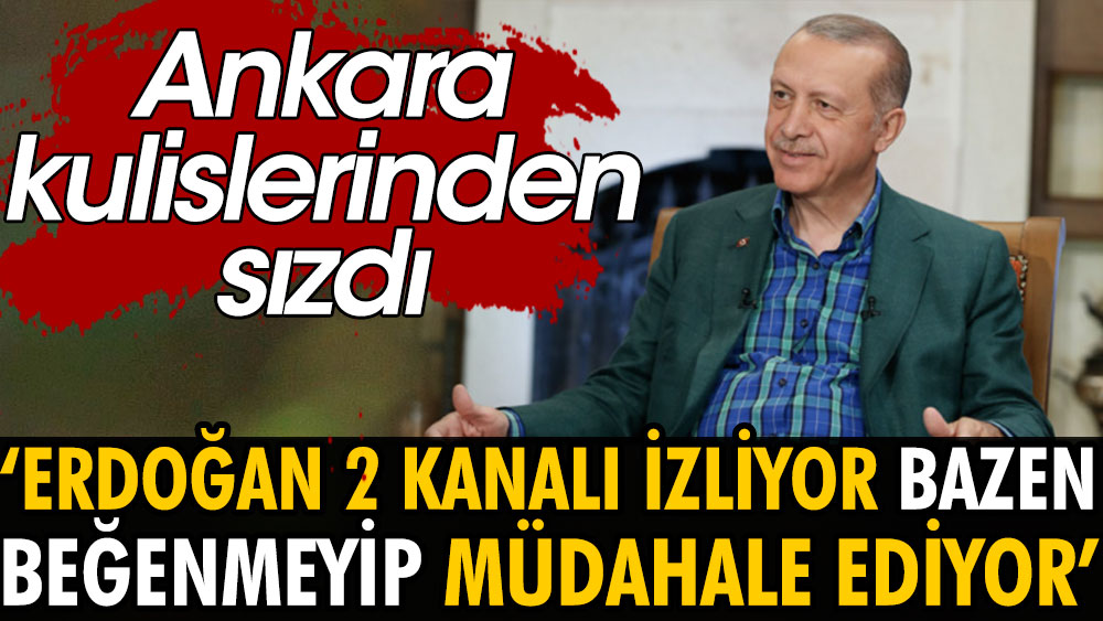 ''Erdoğan iki televizyon kanalını izliyor beğenmediğinde alt yazılara müdahale ediyor'' Ankara kulislerinde sızdı