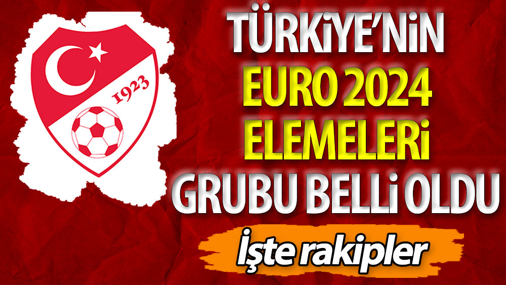 Türkiye'nin EURO 2024 elemeleri grubu belli oldu. İşte rakipler