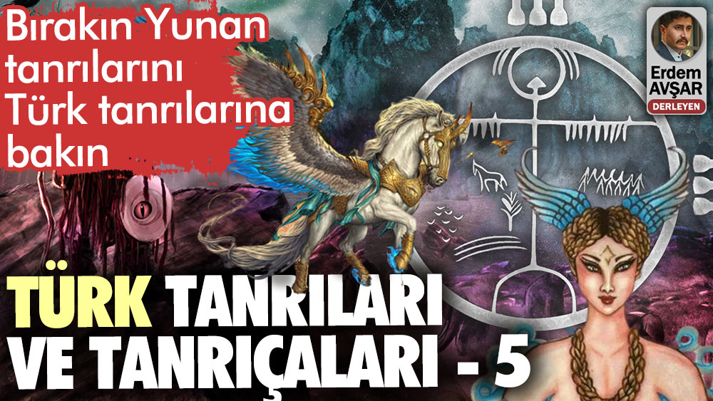 Türk tanrıları ve tanrıçaları. Türk mitolojisinin kahramanları yazı dizisi 5