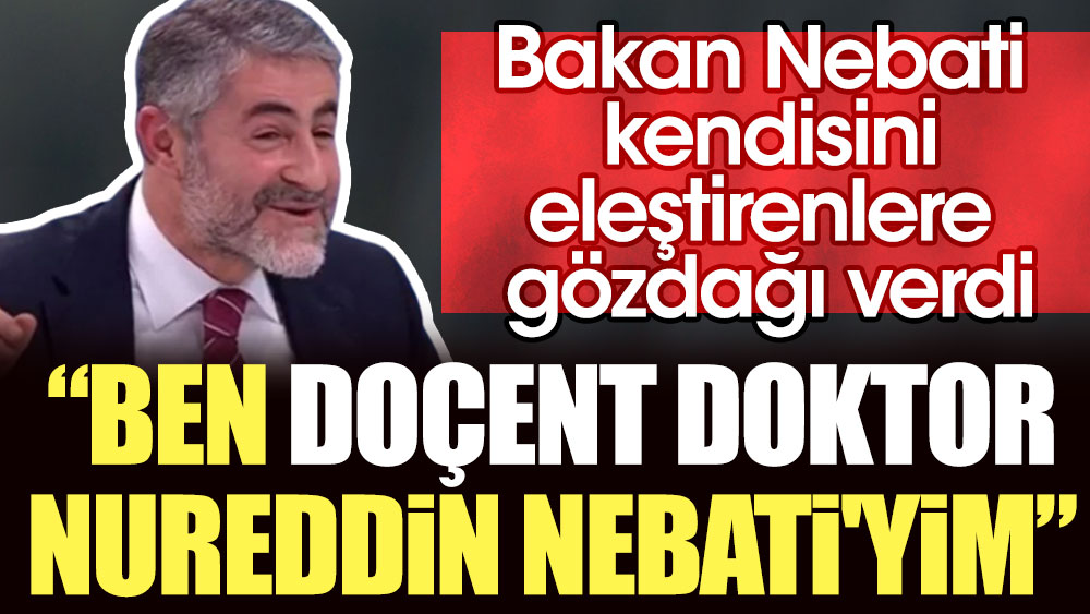 Bakan Nebati kendisini eleştirenlere gözdağı verdi: Ben doçent doktor Nureddin Nebati'yim
