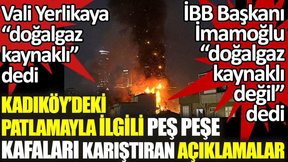 Kadıköy'deki patlamayla ilgili kafaları karıştıran açıklamalar. Vali farklı İBB Başkanı İmamoğlu farklı açıklama yaptı