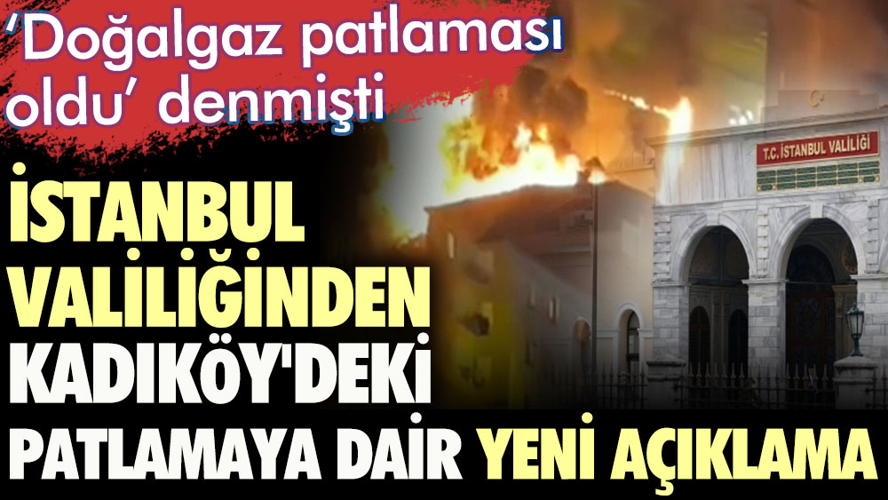 Doğalgaz patlaması oldu denmişti. İstanbul Valiliğinden Kadıköy'deki patlamaya dair yeni açıklama