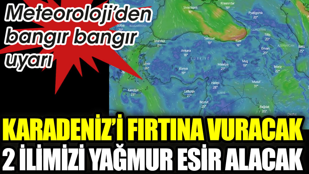 Karadeniz'i fırtına vuracak 2 ilimize yağmur kabusu yatacak