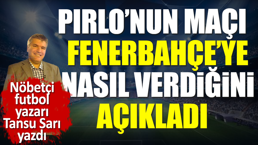 Karagümrük'ün hocası Pirlo'nun maçı Fenerbahçe'ye nasıl hediye ettiğini açıkladı
