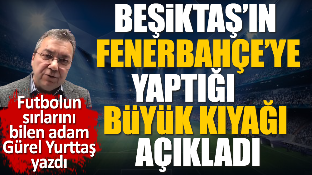 Beşiktaş'ın Fenerbahçe'ye yaptığı büyük kıyak