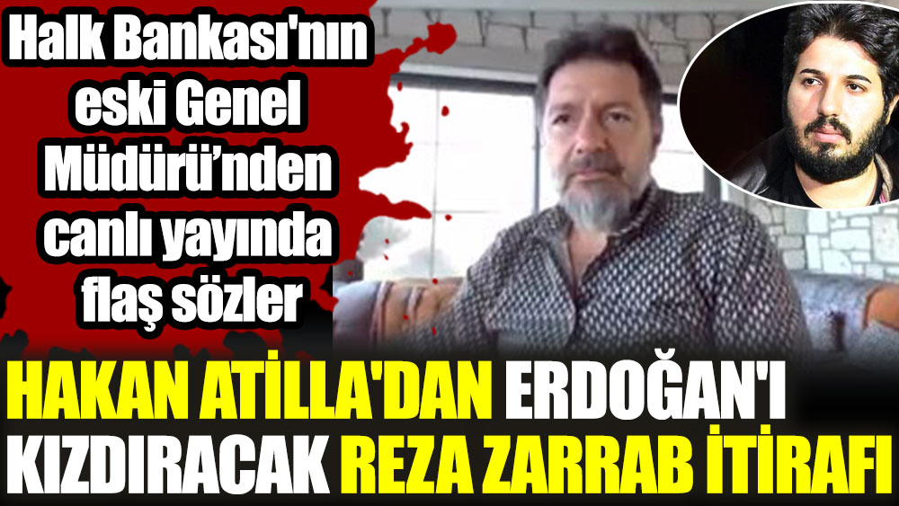 Halk Bankası eski Genel Müdürü Hakan Atilla'dan Reza Zarrap itirafı. Erdoğan bu sözlere çok kızacak