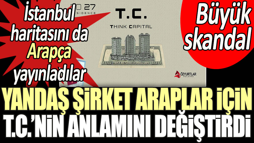 Yandaş şirket Araplar için T.C.'nin anlamını değiştirdi: İstanbul'un haritasını da Arapça yayınladılar