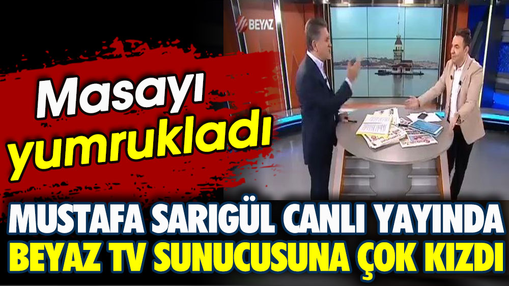 Mustafa Sarıgül canlı yayında Beyaz TV sunucusuna çok kızdı. Masayı yumrukladı