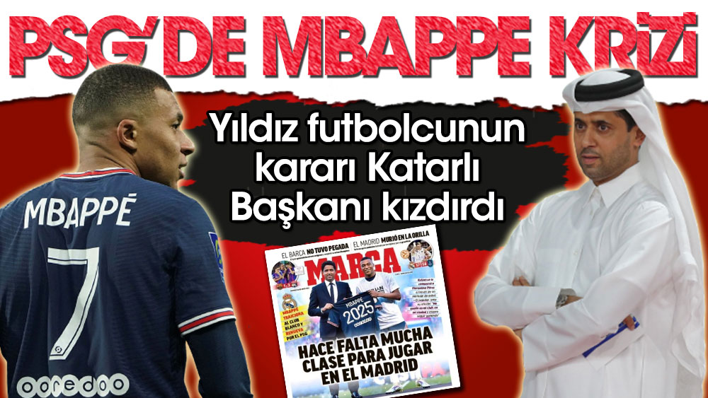 Mbappe'nin kararı Katarlı Kulüp Başkanı Nasser Al-Khelaifi'yi kızdırdı. PSG'de büyük kriz kapıda