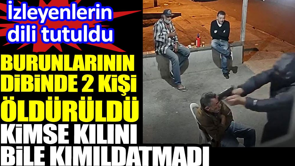 Burunlarının dibinde 2 kişi öldürüldü kimse kılını bile kımıldatmadı