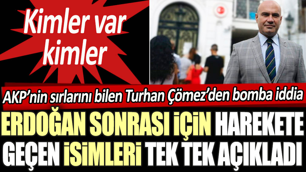 AKP’nin sırlarını bilen Turhan Çömez’den bomba iddia: Erdoğan sonrası için harekete geçen isimleri tek tek açıkladı