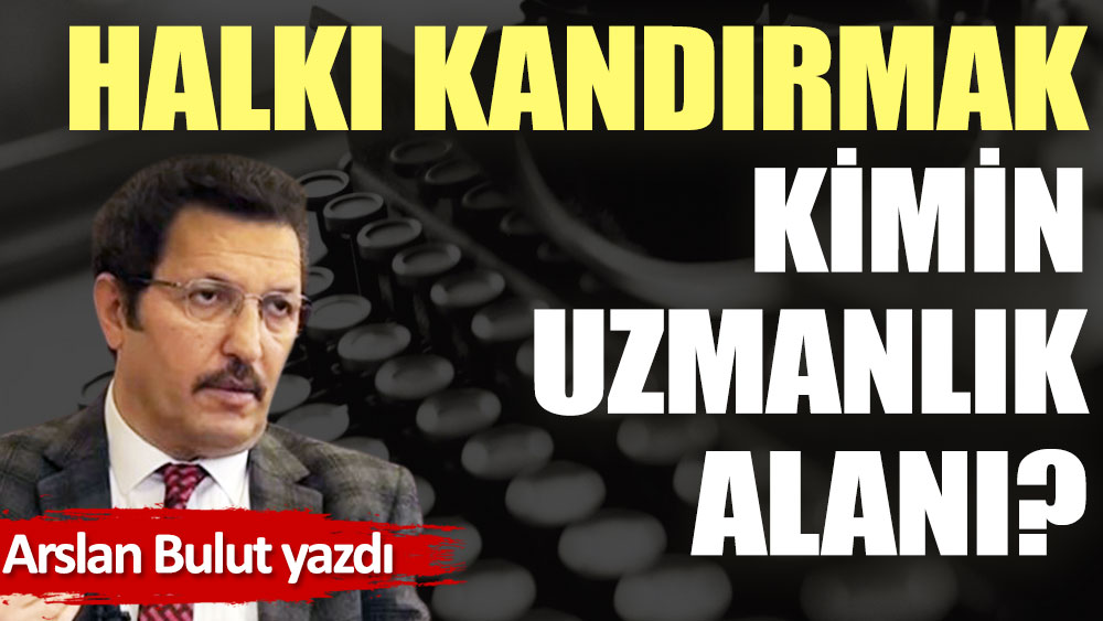 Halkı kandırmak kimin uzmanlık alanı?