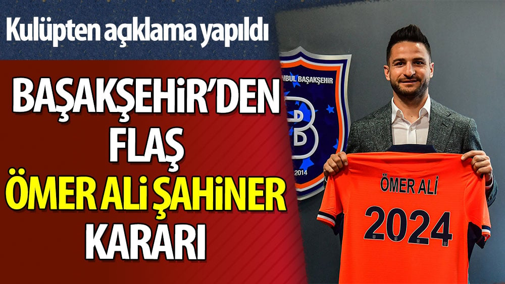 Başakşehir'den flaş Ömer Ali Şahiner kararı