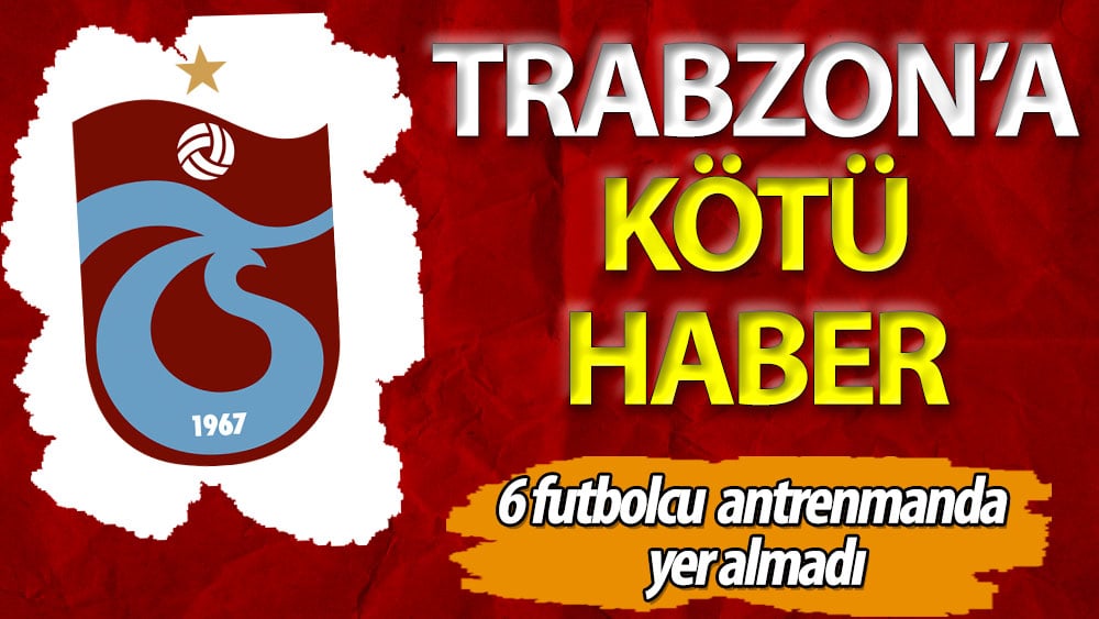 Trabzonspor'a kötü haber. Tam 6 eksik