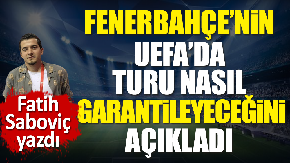 Fenerbahçe UEFA'da bir üst turu nasıl garantiler