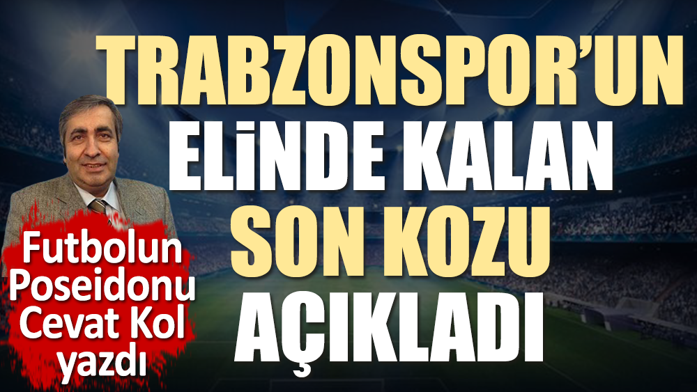 Trabzonspor'un elinde kalan son kozu
