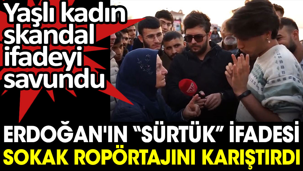 Erdoğan'ın sürtük ifadesi sokak röportajını karıştırdı