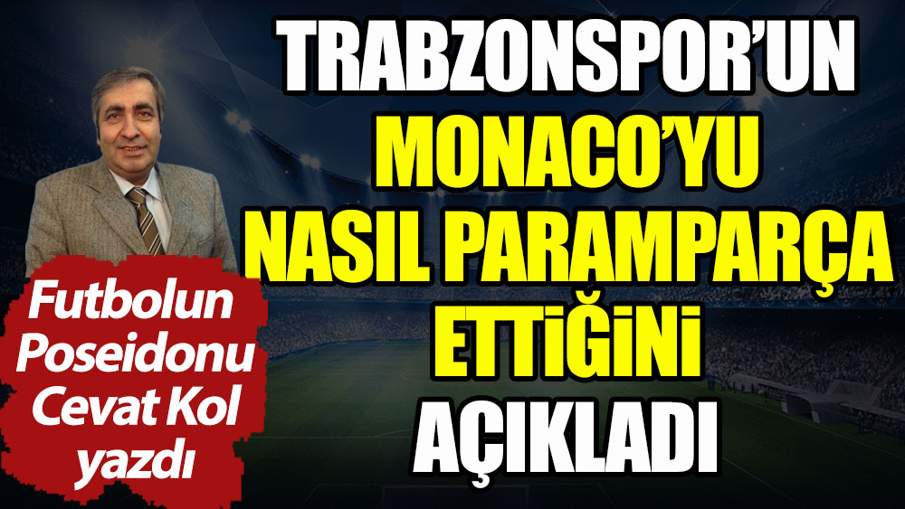 Trabzonspor Monaco'yu paramparça etti