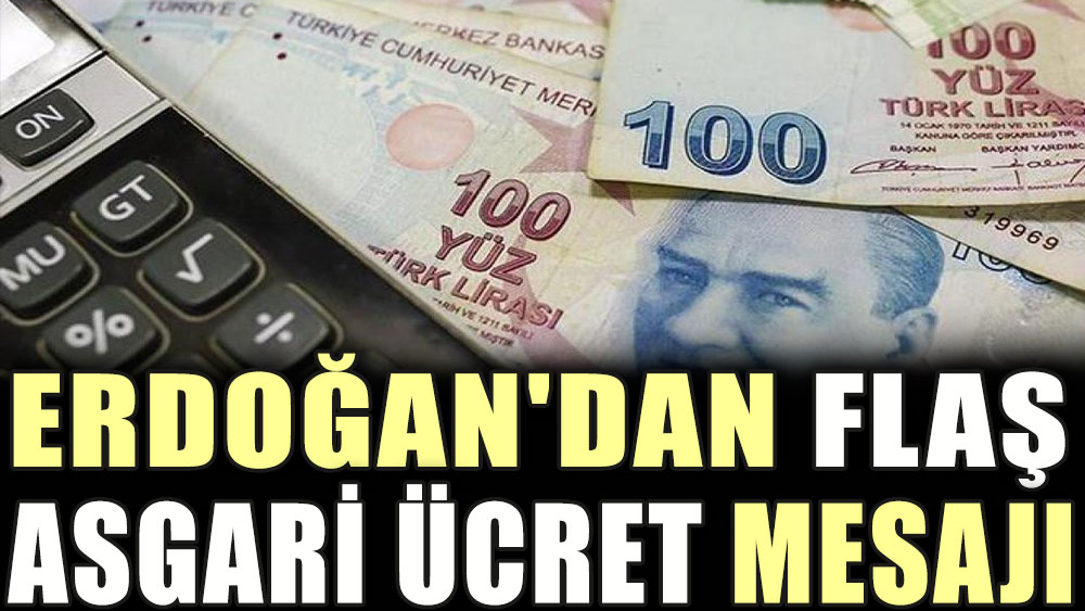 Erdoğan'dan flaş asgari ücret mesajı