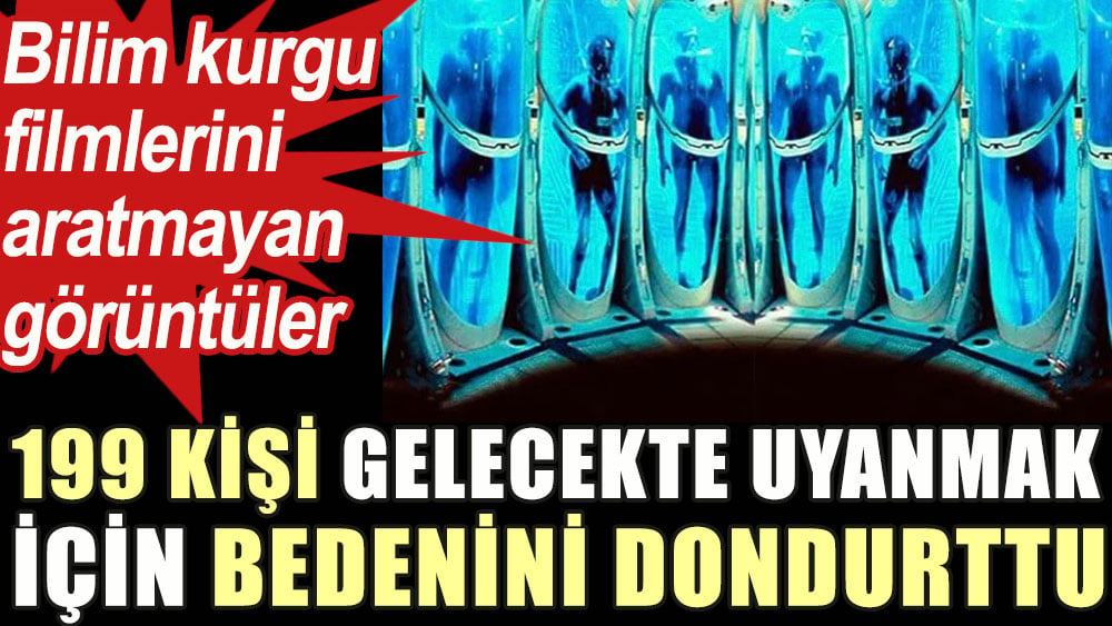 Bilim kurgu filmlerini aratmayan görüntüler... 199 kişi gelecekte uyanmak için bedenini dondurttu