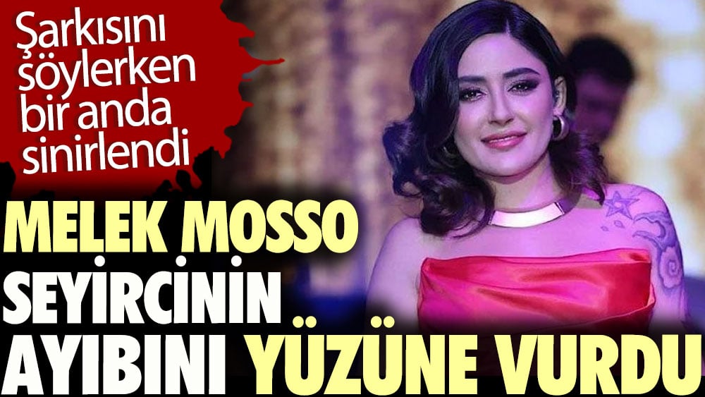 Şarkısını söylerken bir anda sinirlendi. Melek Mosso seyircinin ayıbını yüzüne vurdu