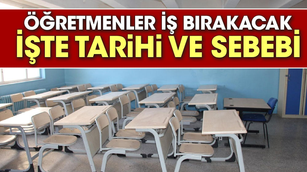 Öğretmenler iş bırakacak. İşte tarihi ve sebebi