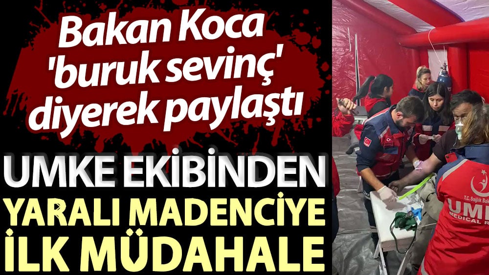 Bakan Koca 'buruk sevinç' diyerek paylaştı! UMKE ekibinden yaralı madenciye ilk müdahale