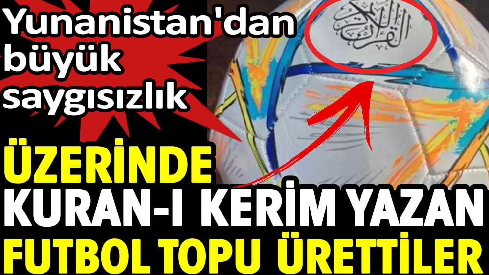 Yunanistan'da üzerinde Kuran-ı Kerim' yazan futbol topu ürettiler