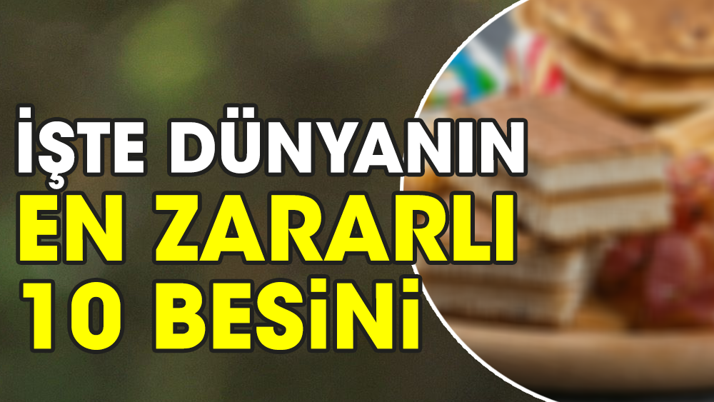 İşte dünyanın en zararlı 10 besini