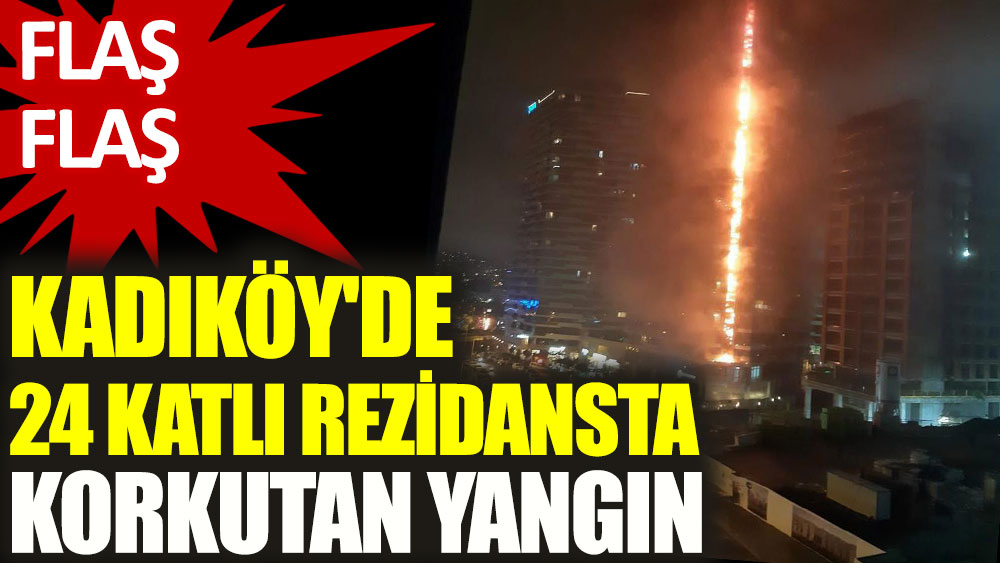 Kadıköy'de 24 katlı rezidansta korkutan yangın