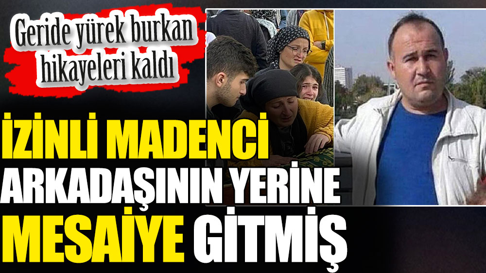 Bartın’da izinli madenci arkadaşının yerine mesaiye gitmiş. Geride yürek burkan hikayeleri kaldı