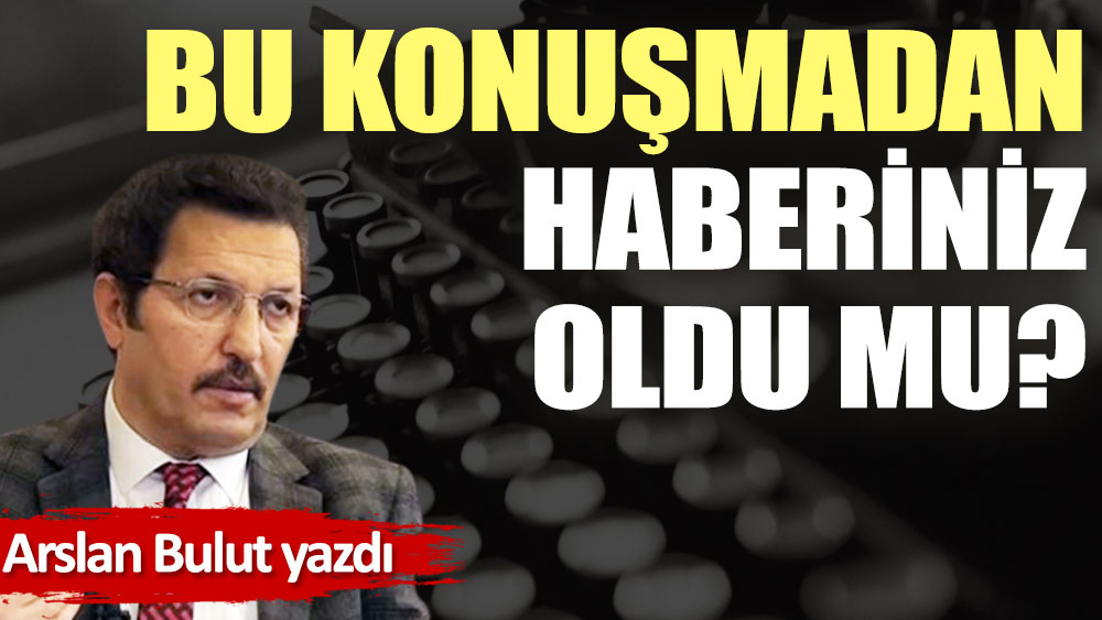 Bu konuşmadan haberiniz oldu mu?