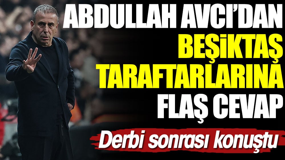 Abdullah Avcı'dan Beşiktaş taraftarına flaş cevap