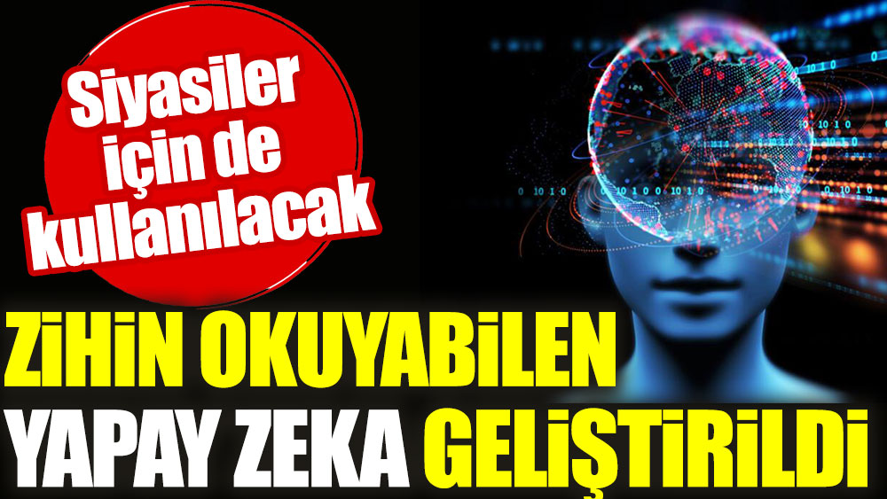 Zihin okuyabilen yapay zeka geliştirildi. Siyasiler için de kullanılacak