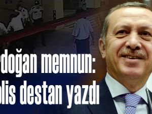 Erdoğan memnun: Polis destan yazdı