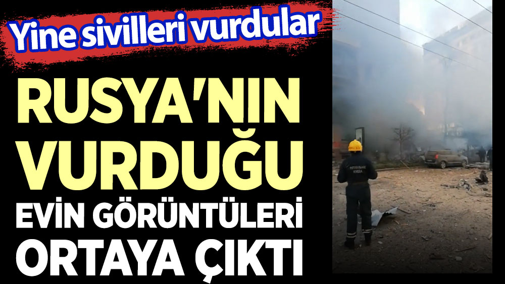 Rusya'nın vurduğu evin görüntüleri ortaya çıktı. Yine sivilleri vurdular