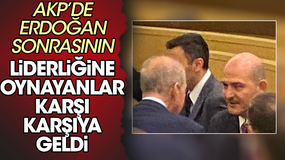 AKP'de Erdoğan sonrasının liderliğine oynayan Süleyman Soylu ile Numan Kurtulmuş karşı karşıya geldi